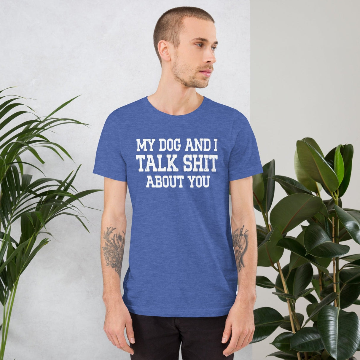 My Dog And I Talk Shit About You Shirt