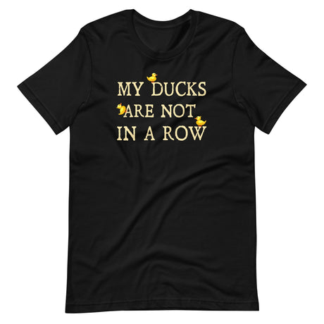 My Ducks Are Not In a Row Shirt