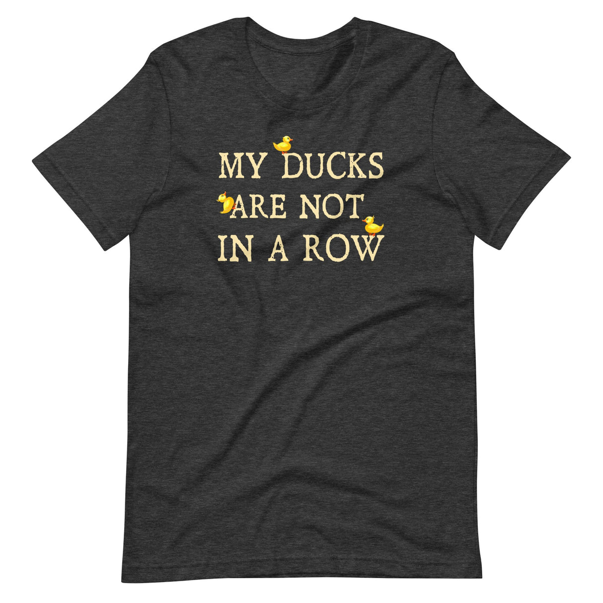 My Ducks Are Not In a Row Shirt