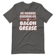 My Favorite Essential Oil is Bacon Grease Shirt