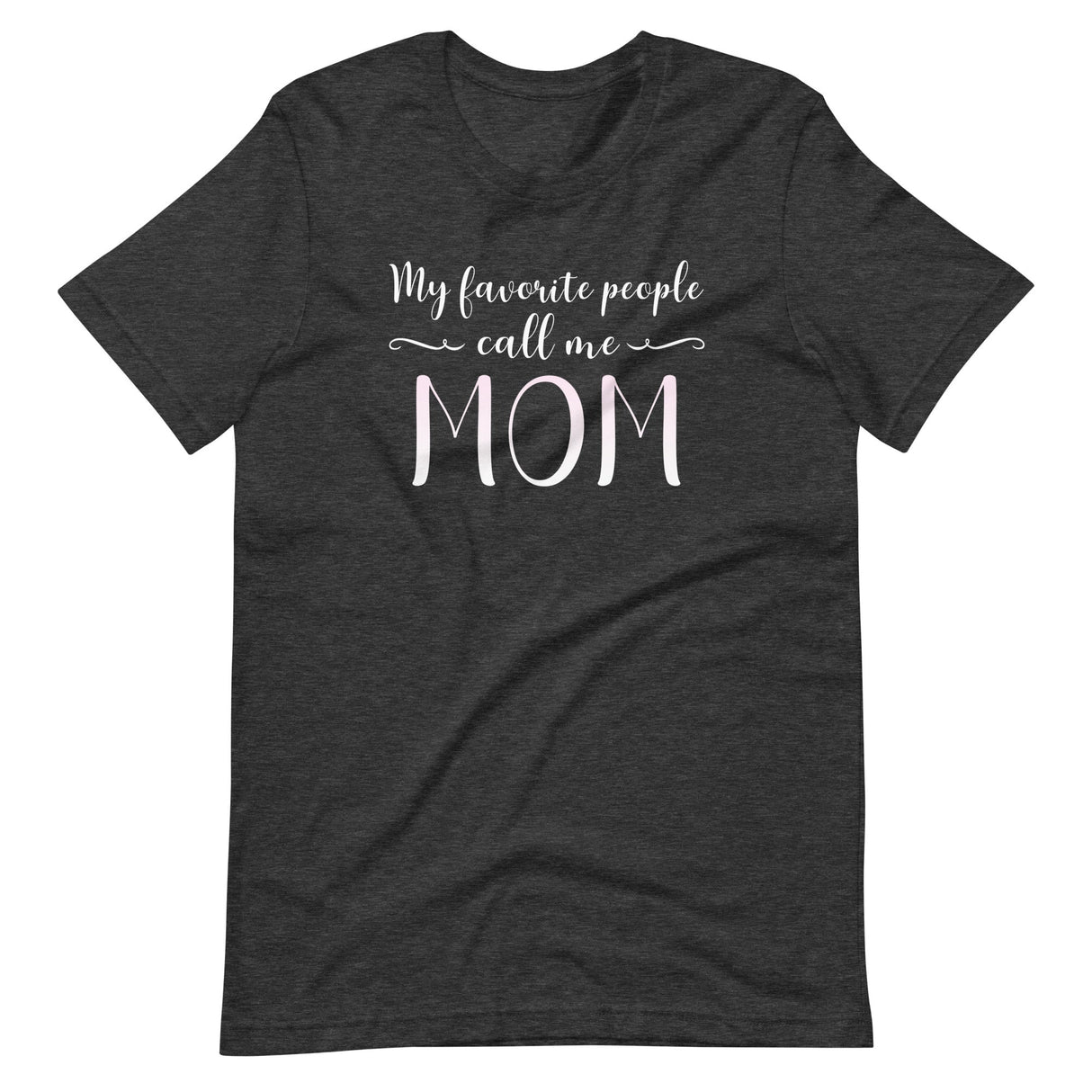 My Favorite People Call Me Mom Shirt