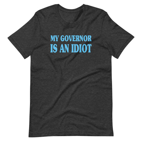 My Governor is an Idiot Shirt