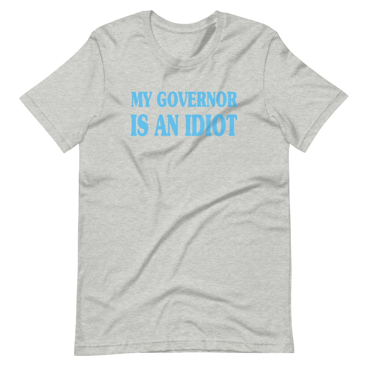 My Governor is an Idiot Shirt