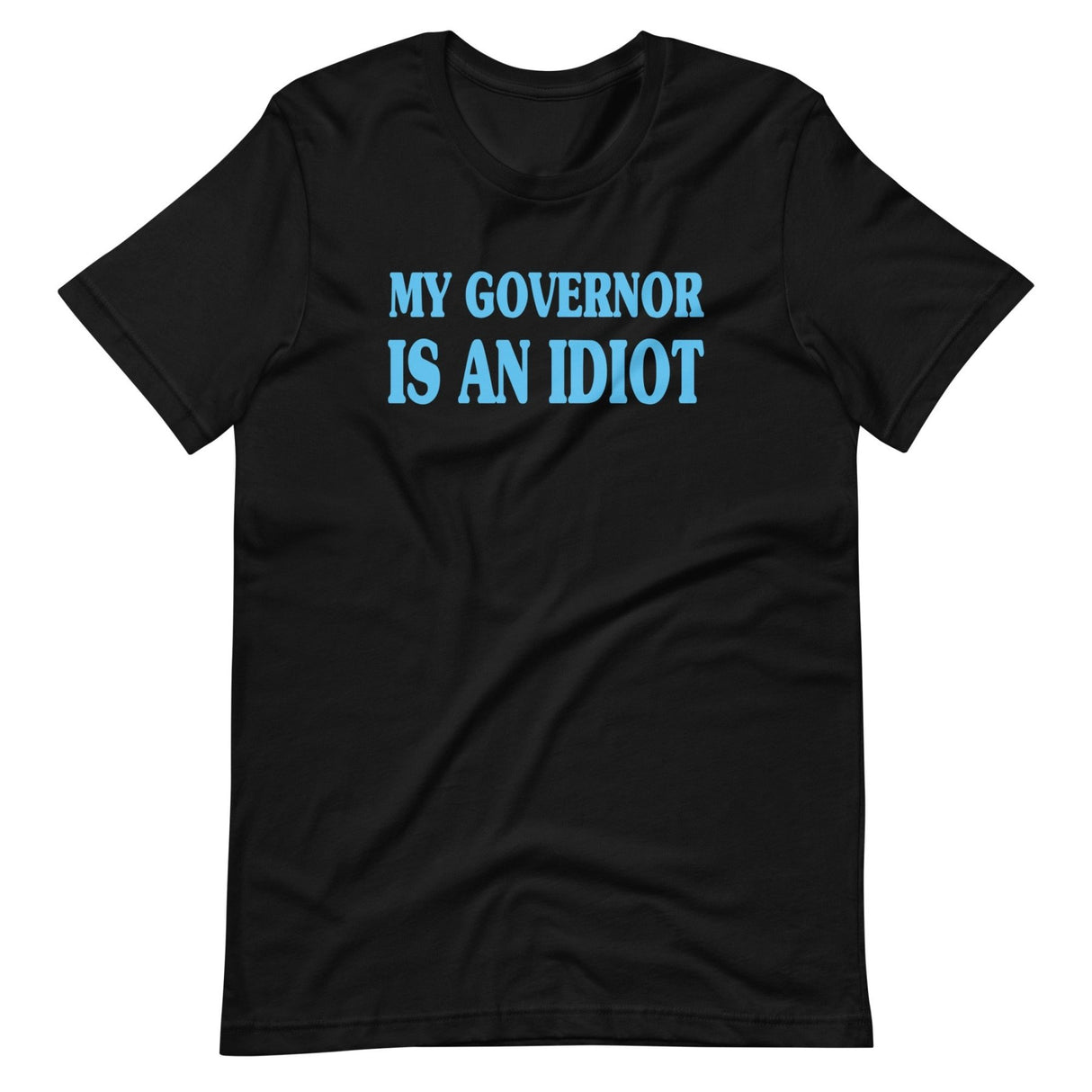 My Governor is an Idiot Shirt