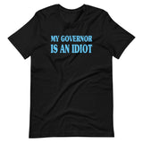 My Governor is an Idiot Shirt