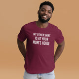 My Other Shirt is at Your Mom's House Shirt