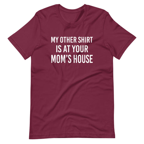 My Other Shirt is at Your Mom's House Shirt