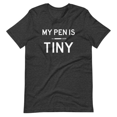 My Pen is Tiny Shirt