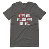 My Pit Bull Will Not Fight But I Will Shirt