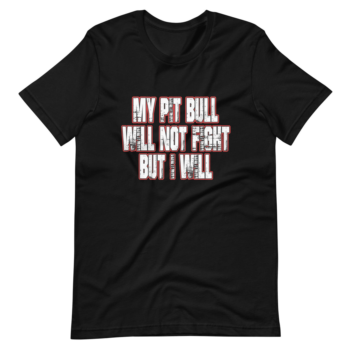 My Pit Bull Will Not Fight But I Will Shirt