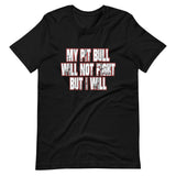 My Pit Bull Will Not Fight But I Will Shirt