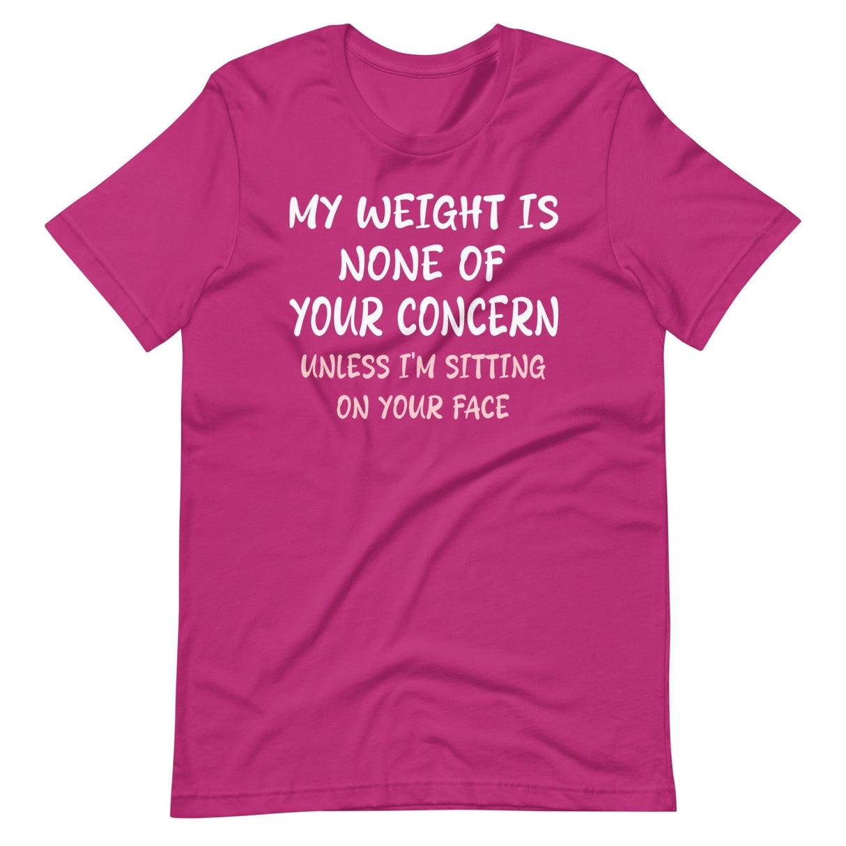 My Weight is None of Your Concern Unless I'm Sitting On Your Face Shirt