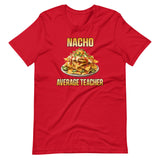 Nacho Average Teacher Shirt