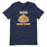 Nacho Average Teacher Shirt