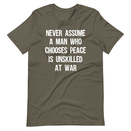 Never Assume A Man Who Chooses Peace Is Unskilled At War Shirt