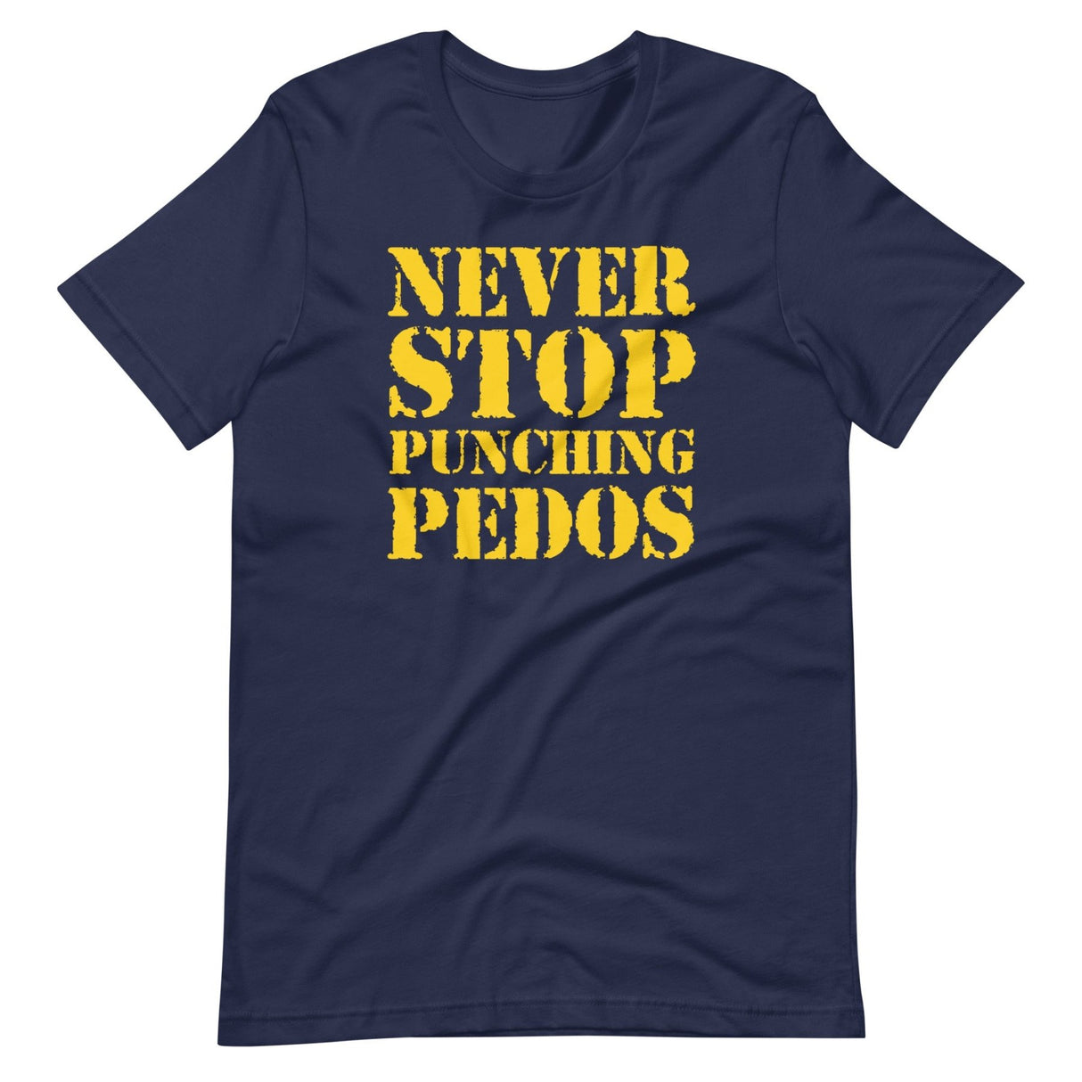 Never Stop Punching Pedos Shirt