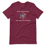 Never Trust An Atom They Make Up Everything Shirt