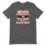 Never Underestimate An Old Man With A Black Belt Shirt