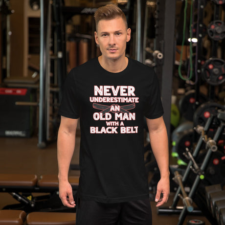 Never Underestimate An Old Man With A Black Belt Shirt