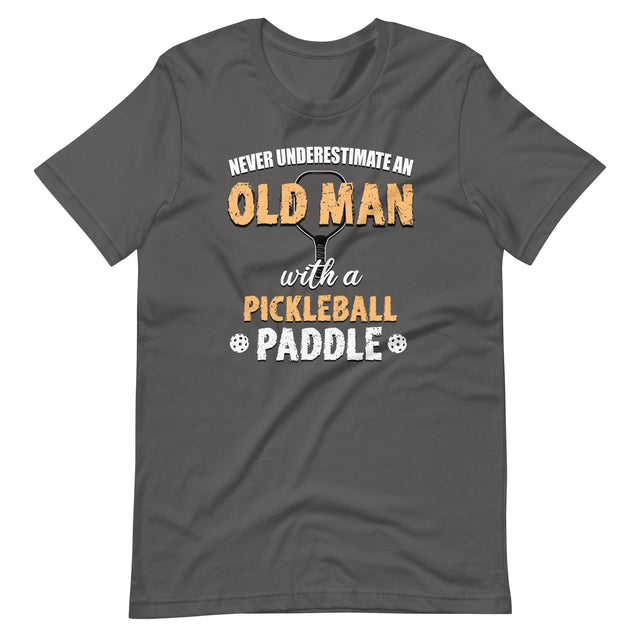 Never Underestimate An Old Man With a Pickleball Paddle Shirt