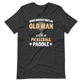 Never Underestimate An Old Man With a Pickleball Paddle Shirt