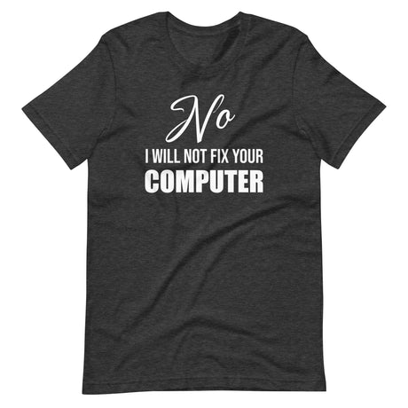 No I Will Not Fix Your Computer Shirt