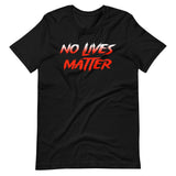 No Lives Matter Shirt