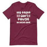 No Mom I Can't Pause an Online Game Shirt