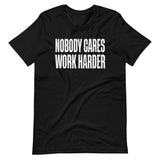 Nobody Cares Work Harder Shirt