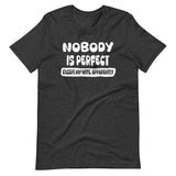 Nobody is Perfect Except My Wife Apparently Shirt