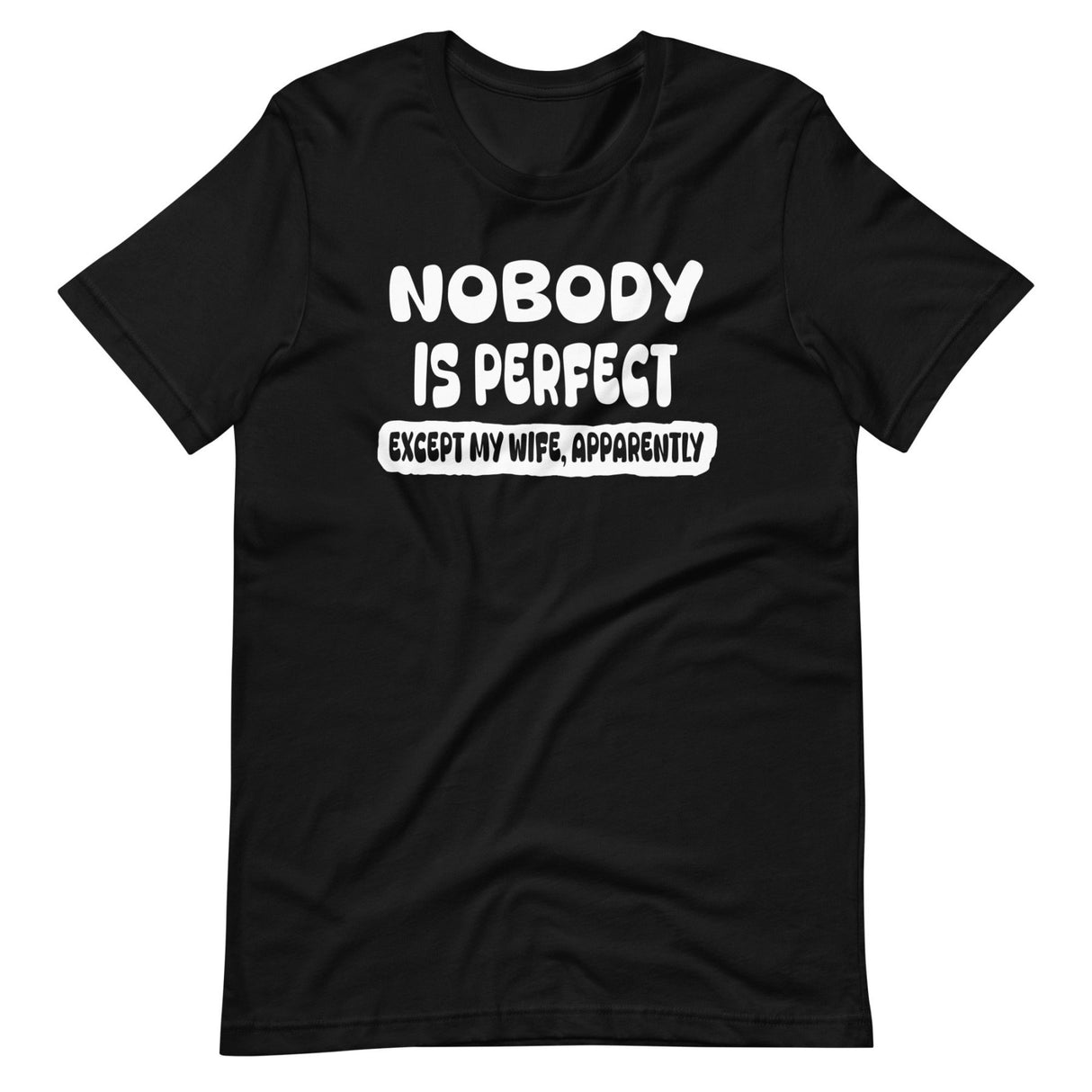 Nobody is Perfect Except My Wife Apparently Shirt