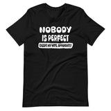 Nobody is Perfect Except My Wife Apparently Shirt