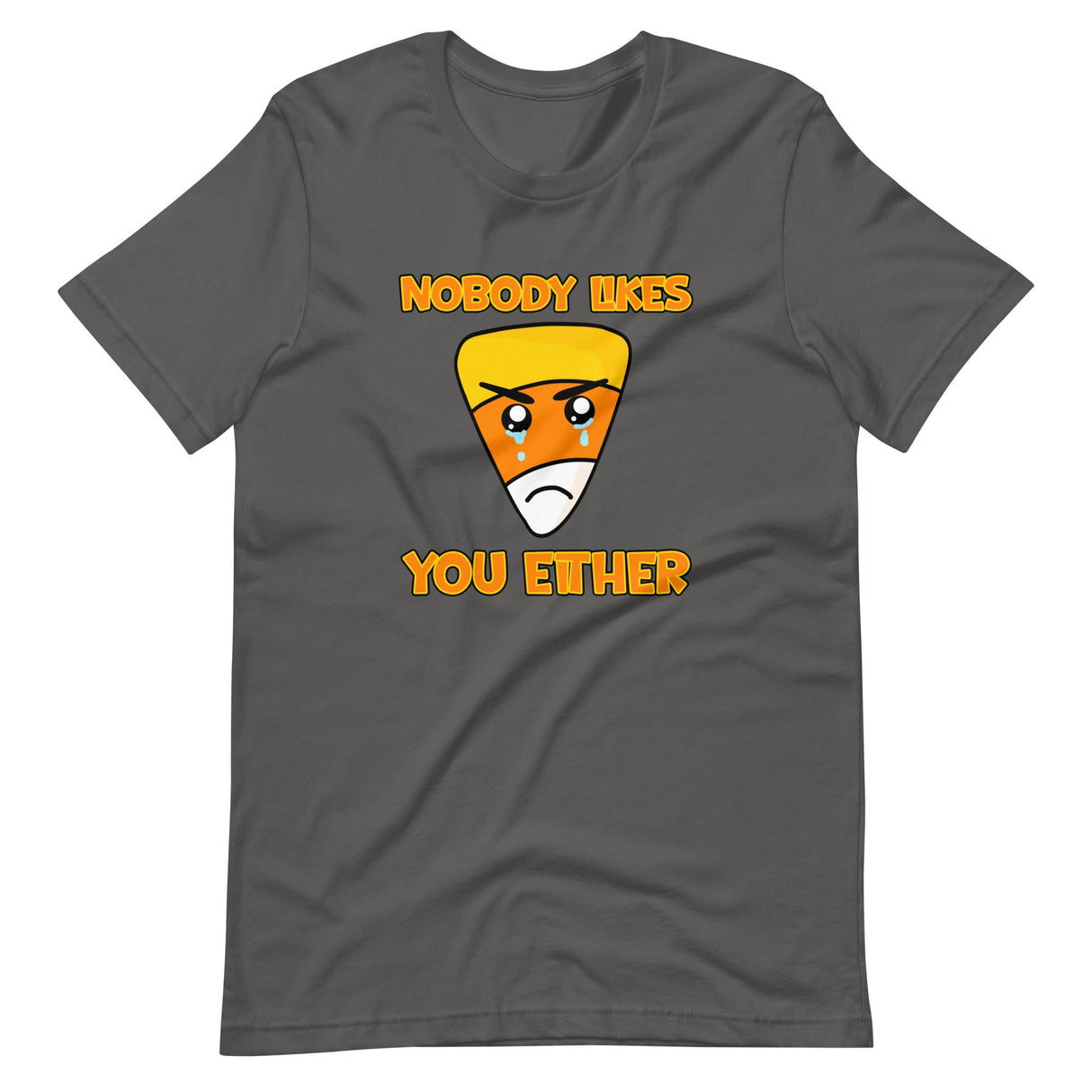 Nobody Likes You Either Candy Corn Shirt