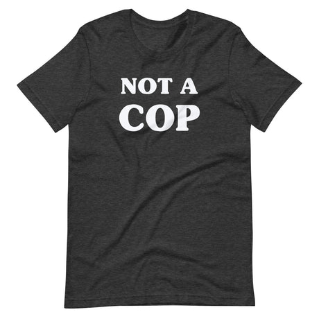 Not a Cop Shirt