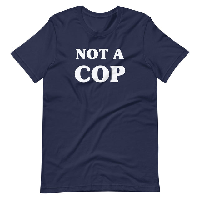 Not a Cop Shirt