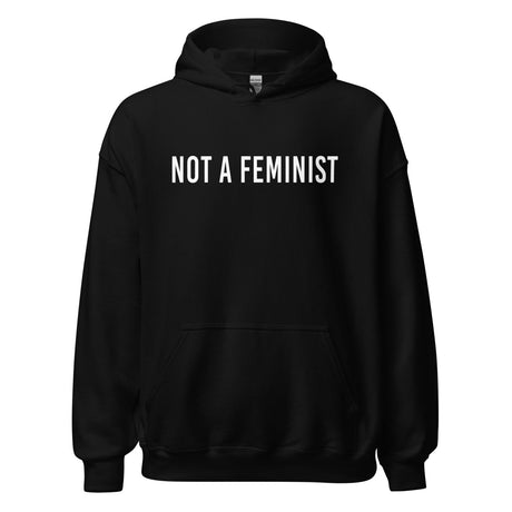 Not a Feminist Hoodie