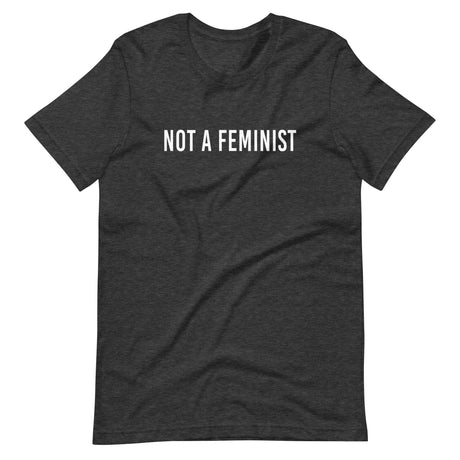 Not a Feminist Shirt