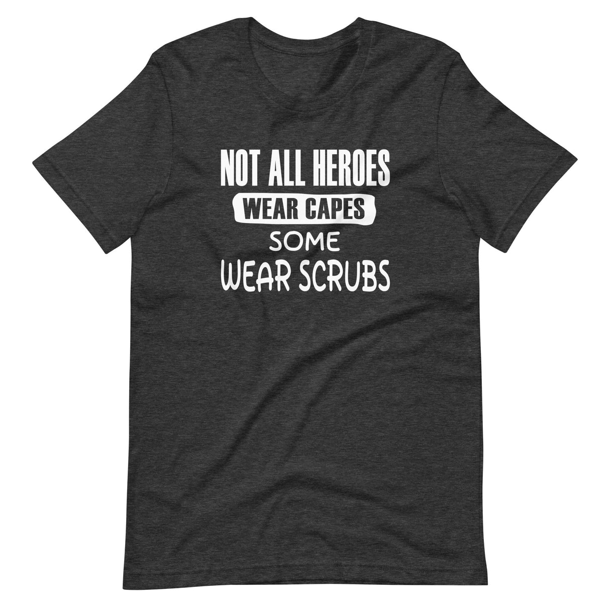 Not All Heroes Wear Capes Some Wear Scrubs Shirt