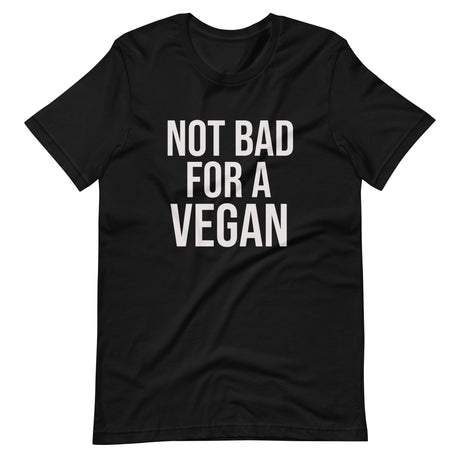 Not Bad For A Vegan Shirt