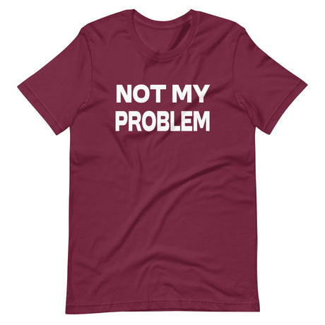 Not My Problem Shirt