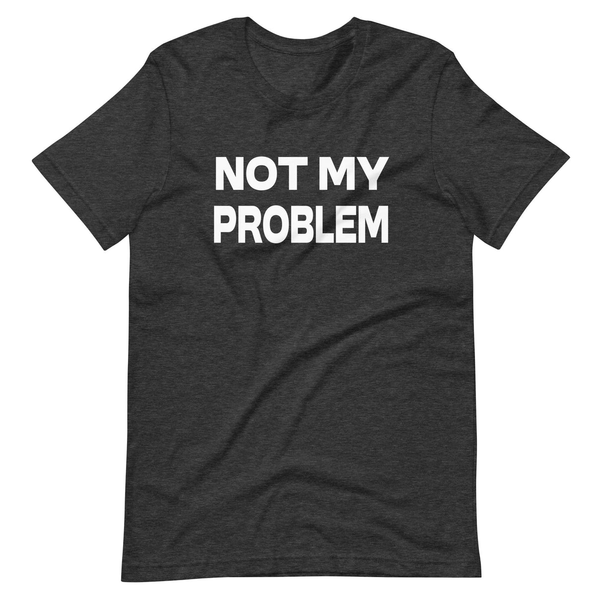 Not My Problem Shirt