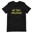 Not Today Mugglefucker Shirt