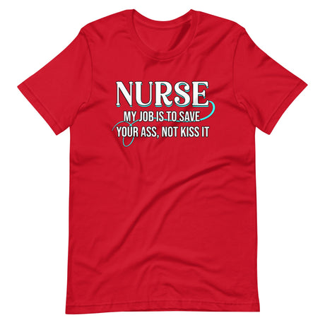 Nurse My Job Is To Save Your Ass Not Kiss It Shirt