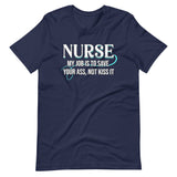 Nurse My Job Is To Save Your Ass Not Kiss It Shirt