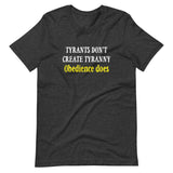 Obedience Creates Tyranny Shirt