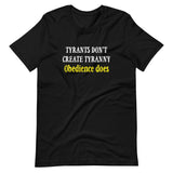 Obedience Creates Tyranny Shirt