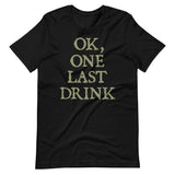 Ok One Last Drink Shirt