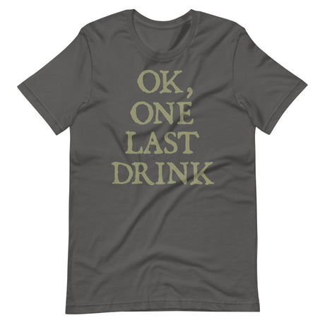 Ok One Last Drink Shirt