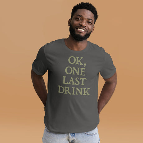 Ok One Last Drink Shirt