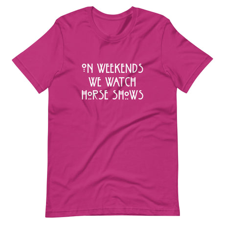 On Weekends We Watch Horse Shows Shirt